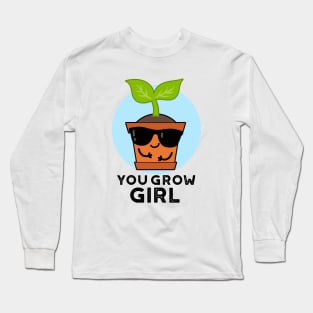 You Grow Girl Cute Plant Pun Long Sleeve T-Shirt